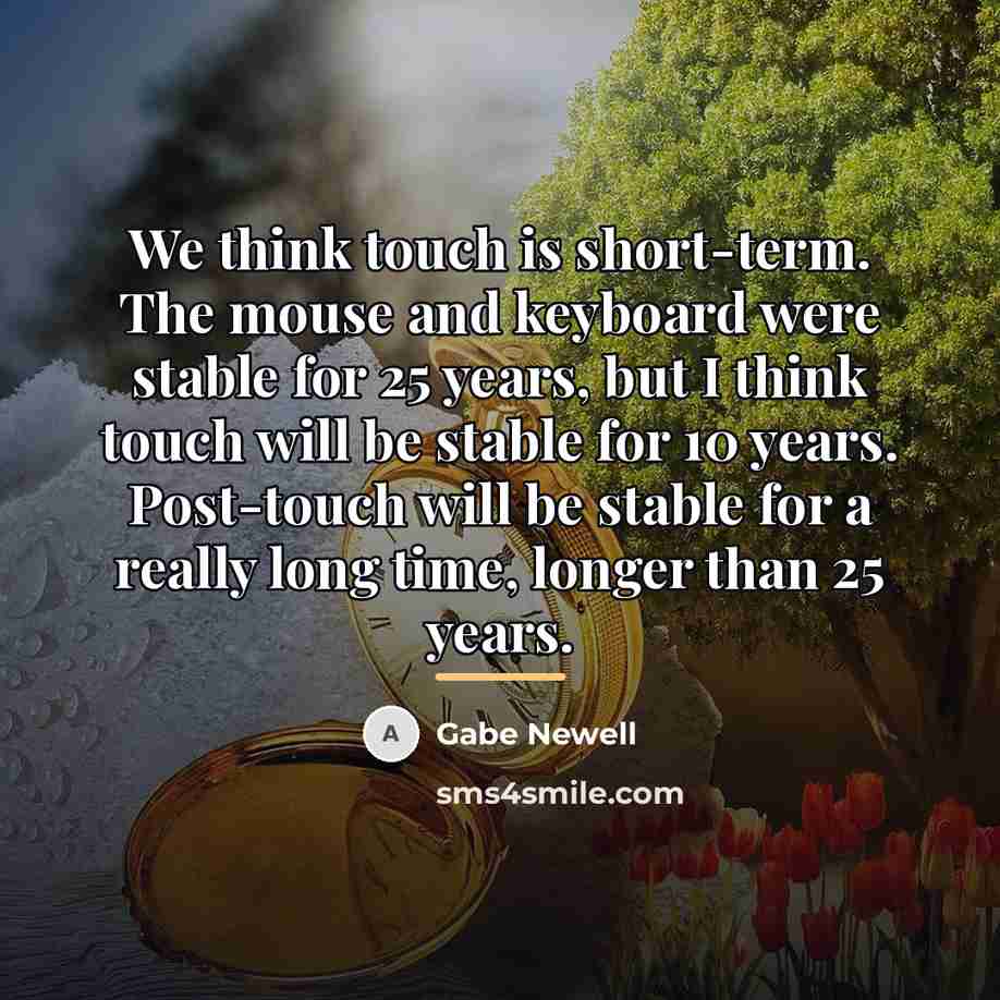 “We think touch is short-term. The mouse and keyboard were…” quote by Gabe Newell