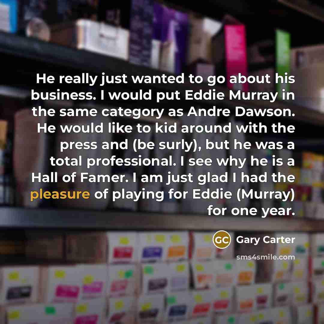 “He really just wanted to go about his business. I…” quote by Gary Carter