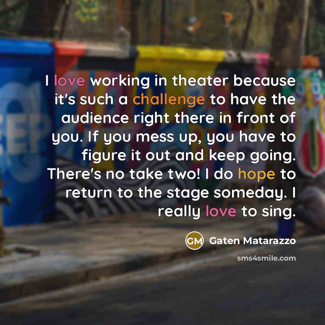 “I love working in theater because it's such a challenge…” quote by Gaten Matarazzo