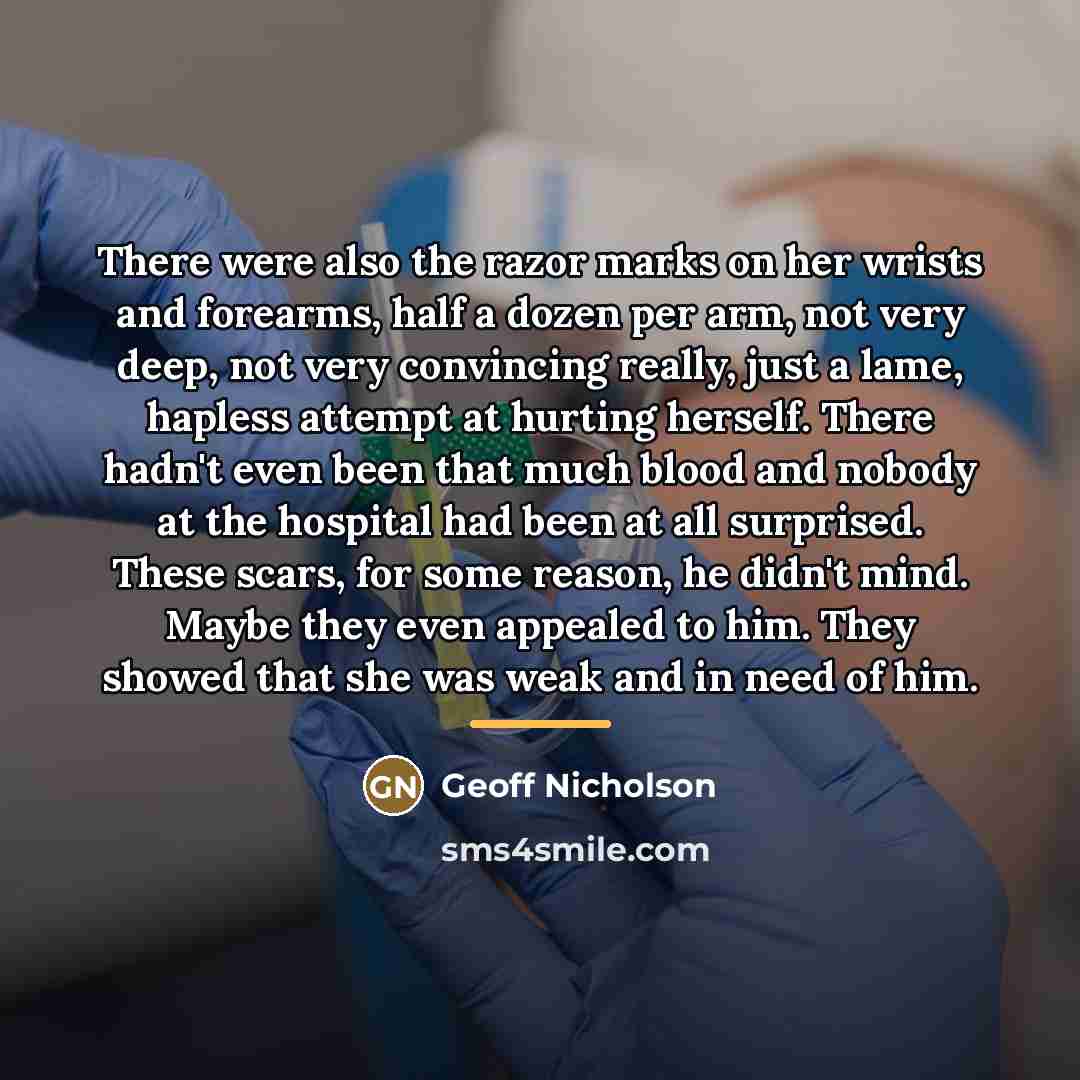 “There were also the razor marks on her wrists and…” quote by Geoff Nicholson