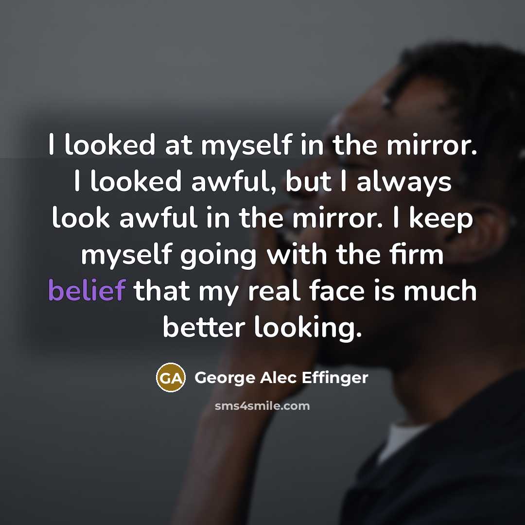 “I looked at myself in the mirror. I looked awful,…” quote by George Alec Effinger