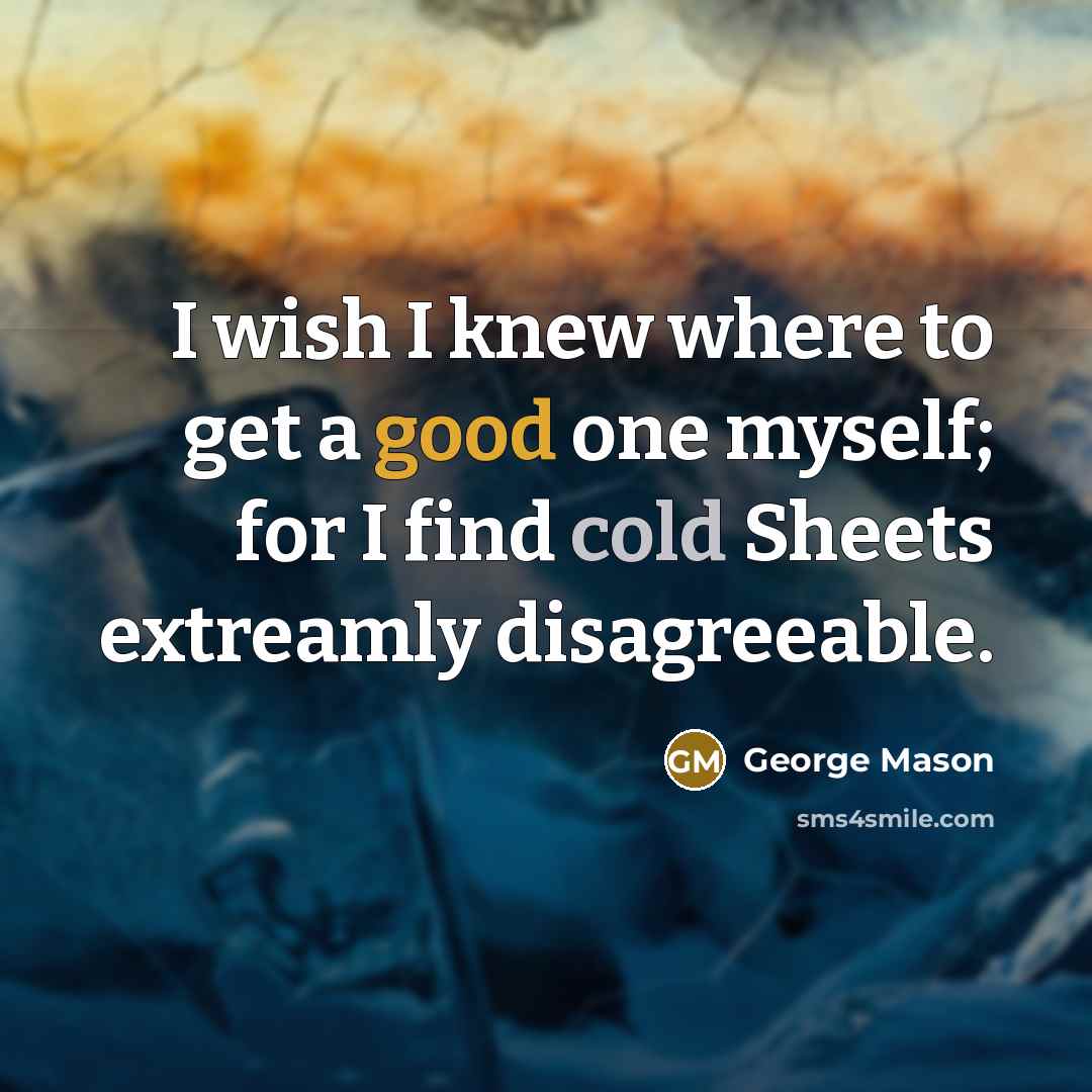 “I wish I knew where to get a good one…” quote by George Mason