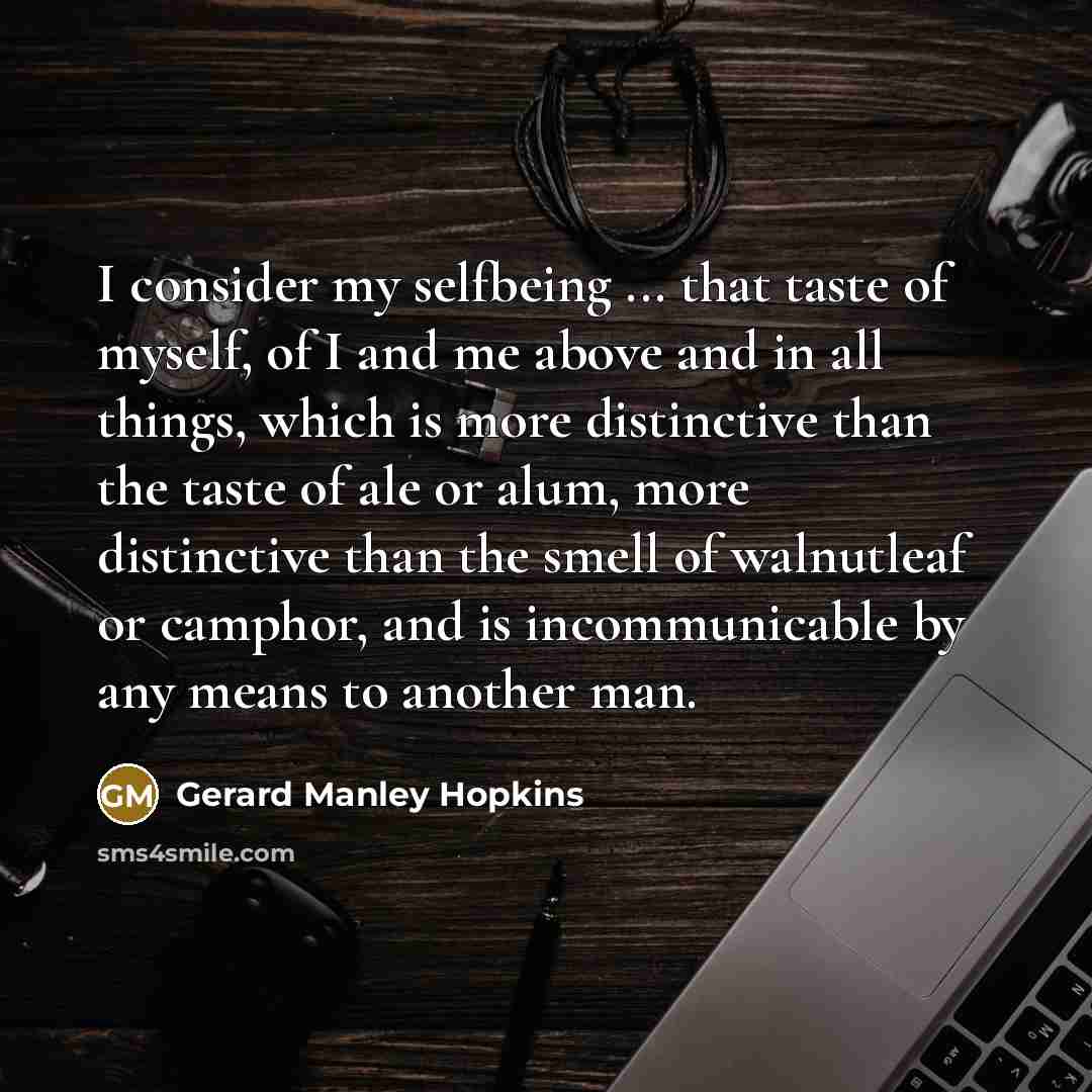 “I consider my selfbeing ... that taste of myself, of…” quote by Gerard Manley Hopkins