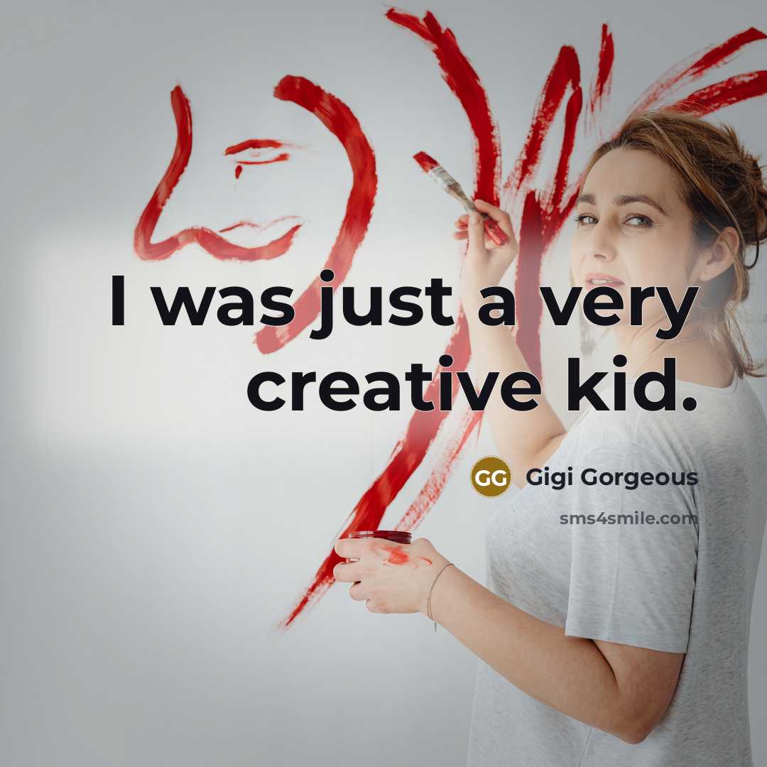 “I was just a very creative kid.…” quote by Gigi Gorgeous