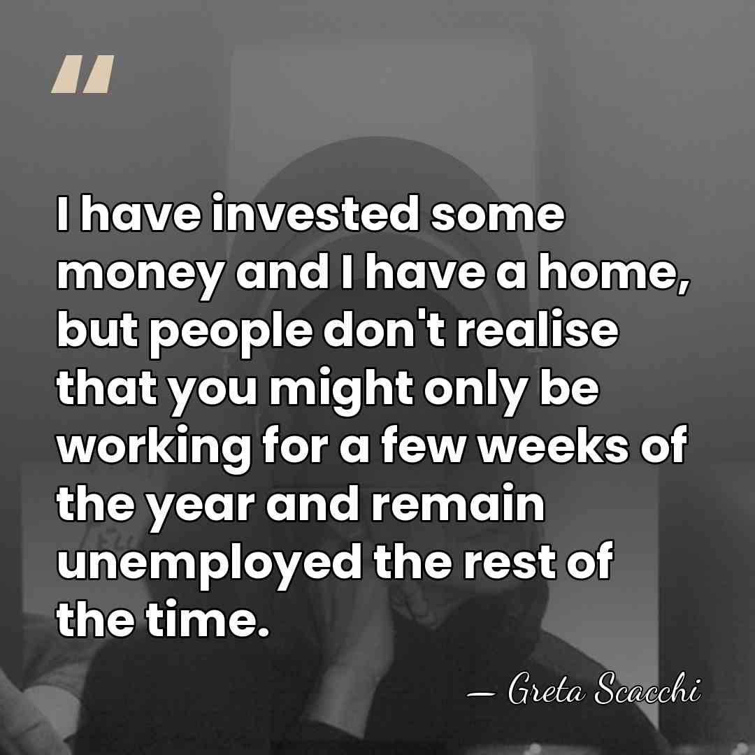 I have invested some money and I have a home, but people&hellip; - Greta Scacchi