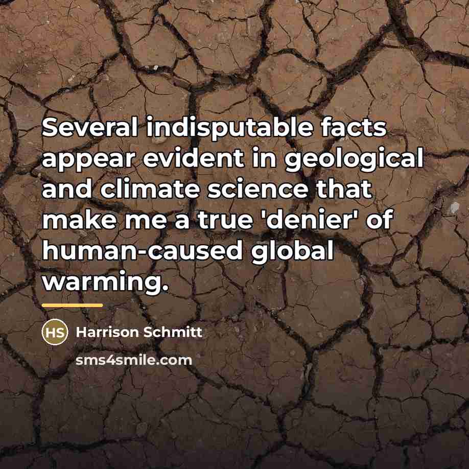 “Several indisputable facts appear evident in geological and climate science…” quote by Harrison Schmitt