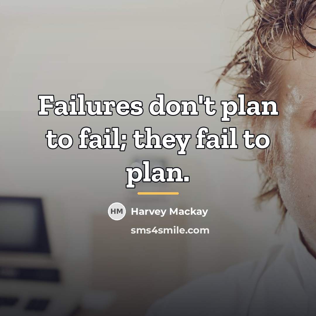 “Failures don't plan to fail; they fail to plan.…” quote by Harvey Mackay