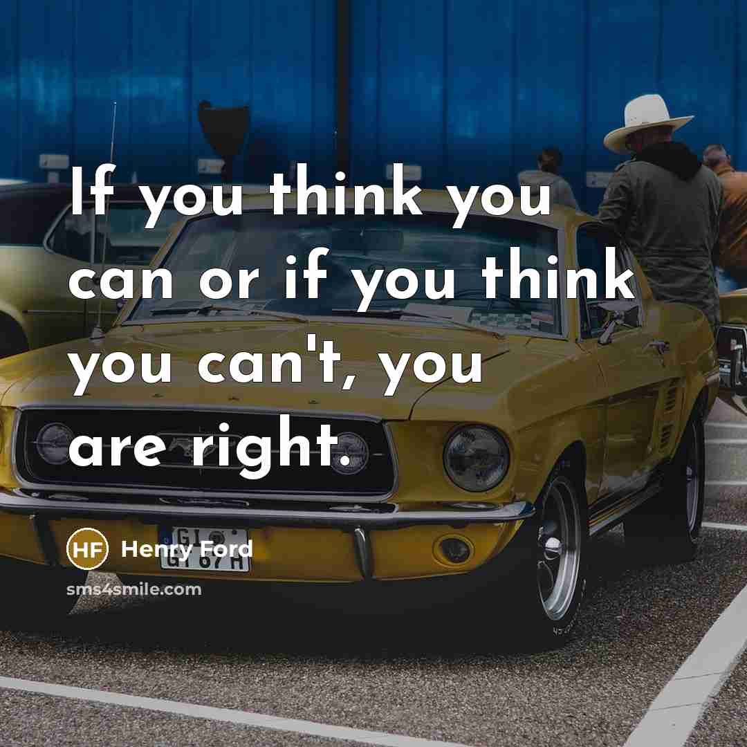 “If you think you can or if you think you can't, you are right.” quote by Henry Ford