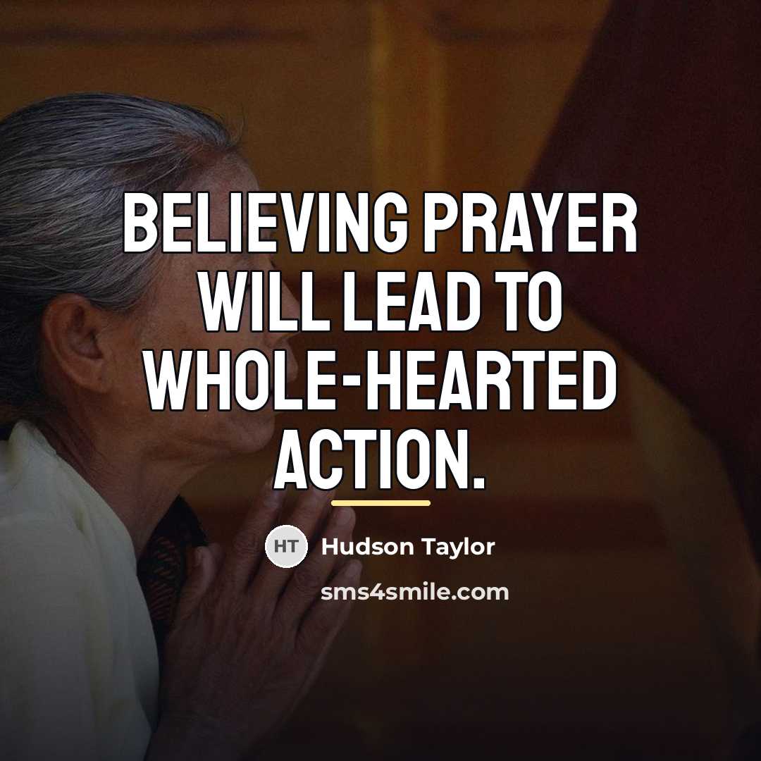 “Believing prayer will lead to whole-hearted action.…” quote by Hudson Taylor