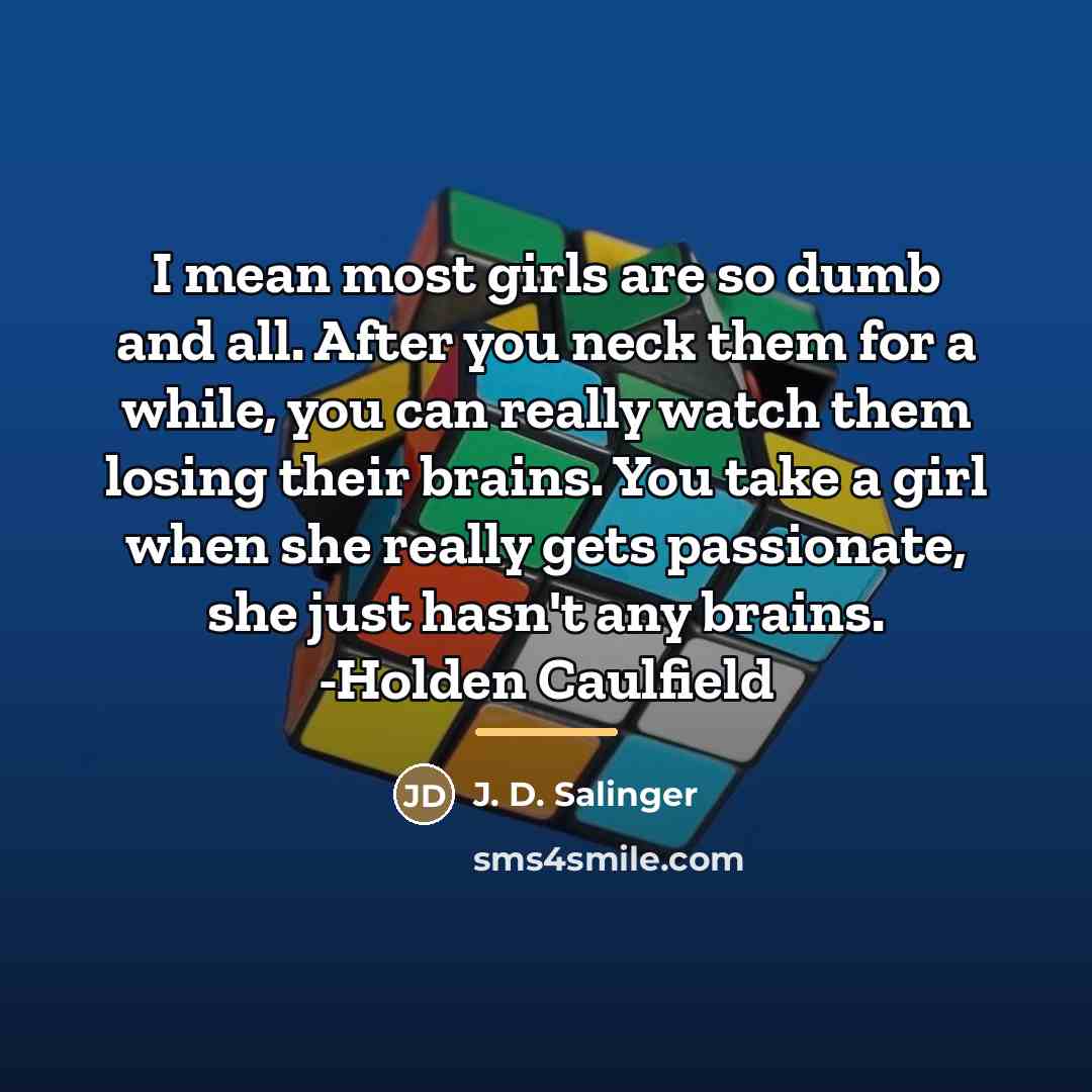 “I mean most girls are so dumb and all. After…” quote by J. D. Salinger
