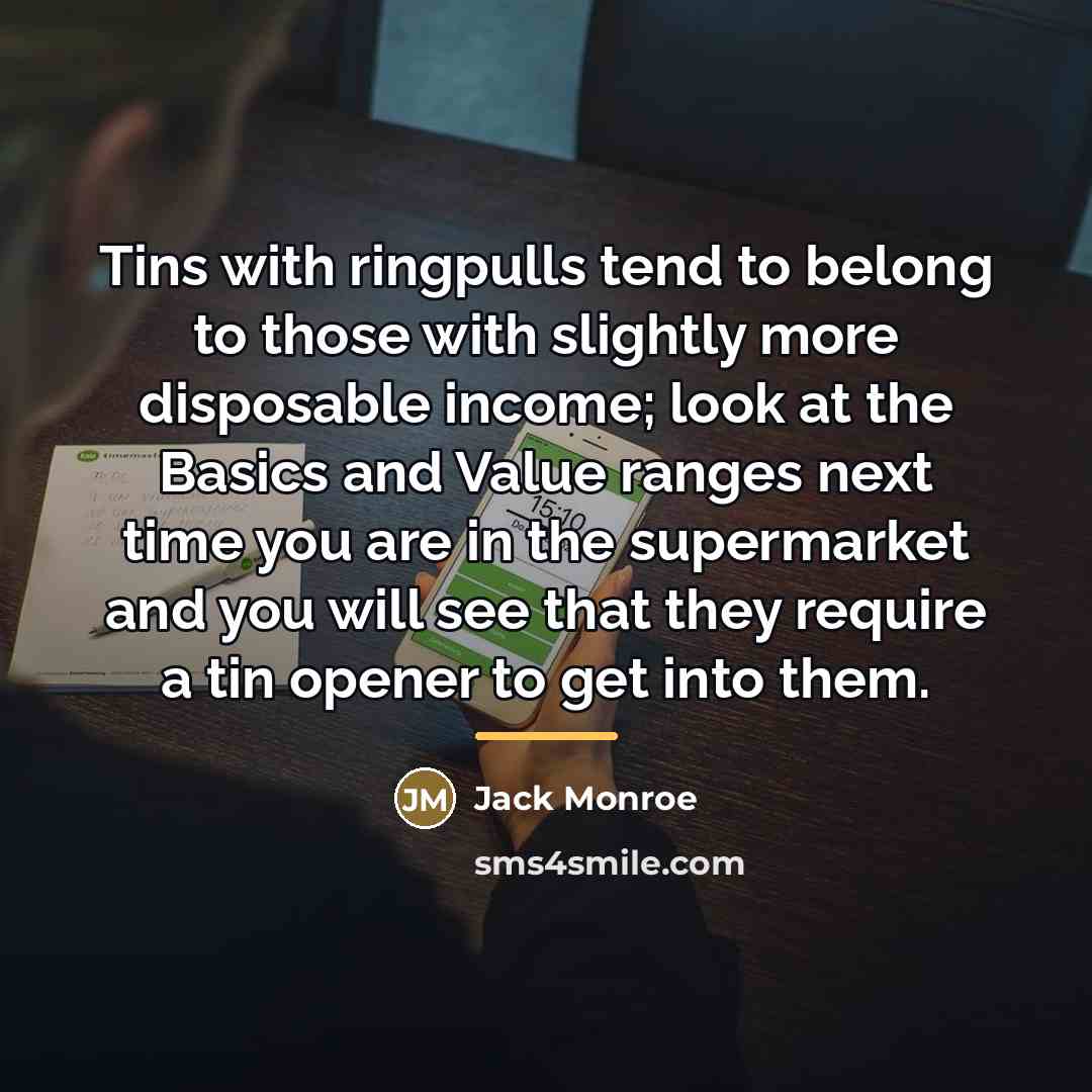 “Tins with ringpulls tend to belong to those with slightly…” quote by Jack Monroe