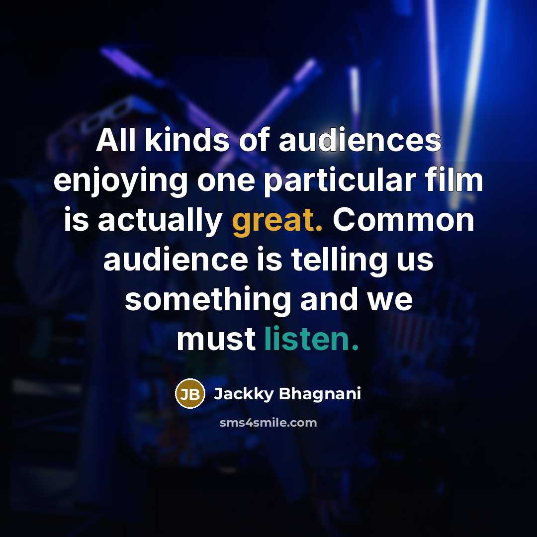 “All kinds of audiences enjoying one particular film is actually…” quote by Jackky Bhagnani