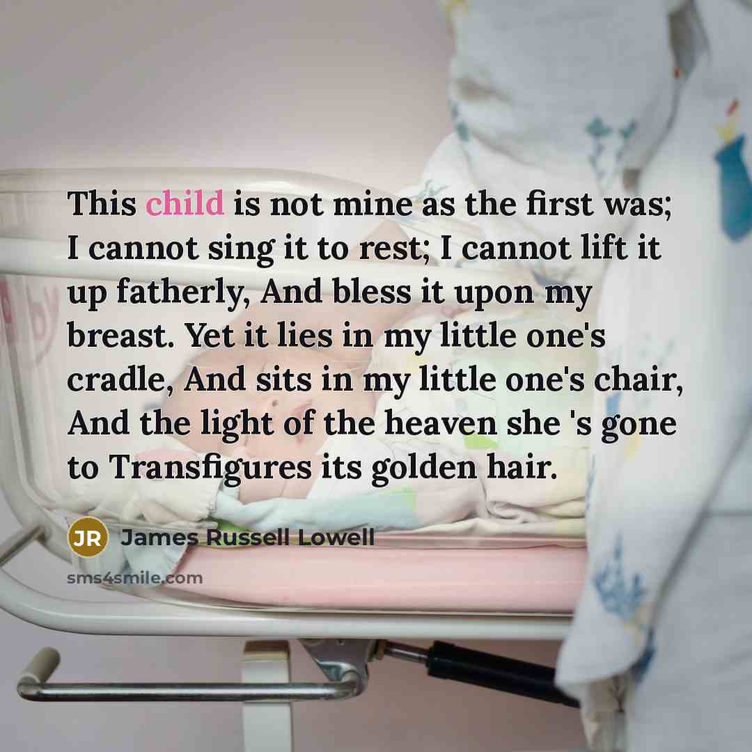 “This child is not mine as the first was; I…” quote by James Russell Lowell
