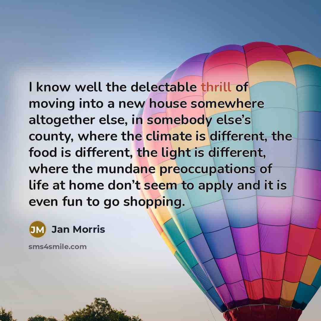 “I know well the delectable thrill of moving into a…” quote by Jan Morris