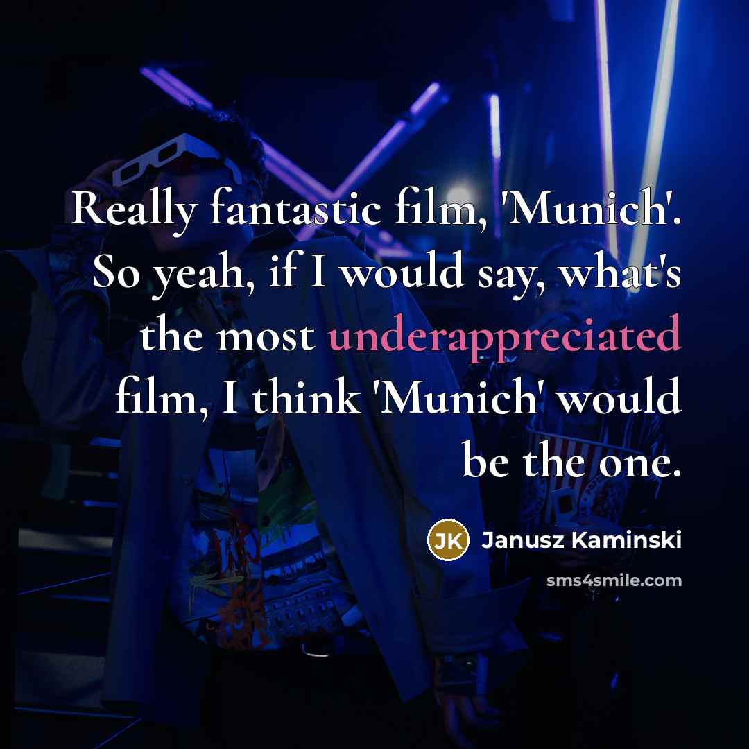 “Really fantastic film, 'Munich'. So yeah, if I would say,…” quote by Janusz Kaminski