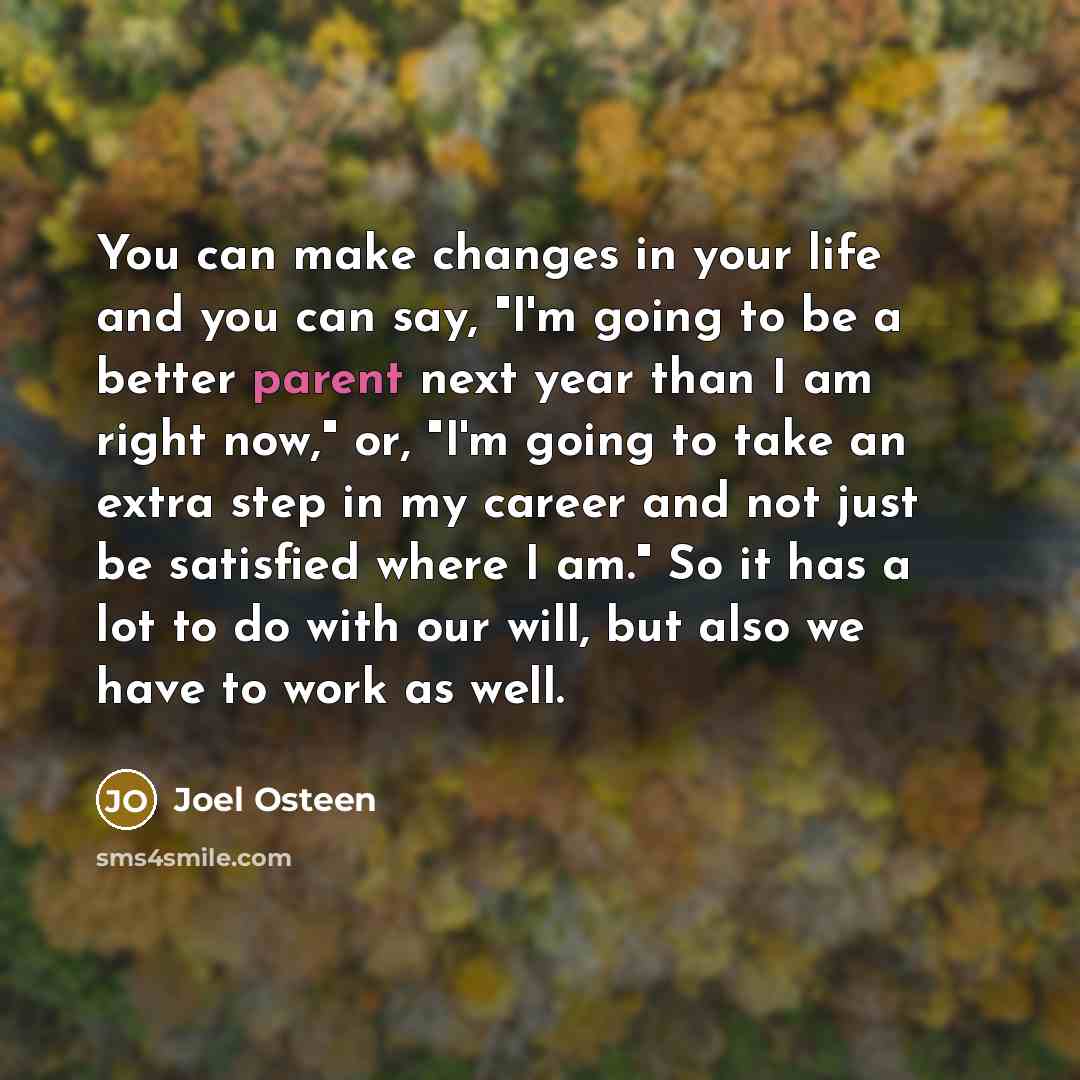 “You can make changes in your life and you can…” quote by Joel Osteen