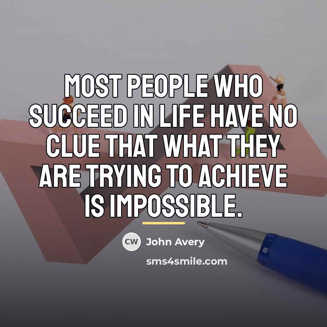 “Most people who succeed in life have no clue that…” quote by John Avery