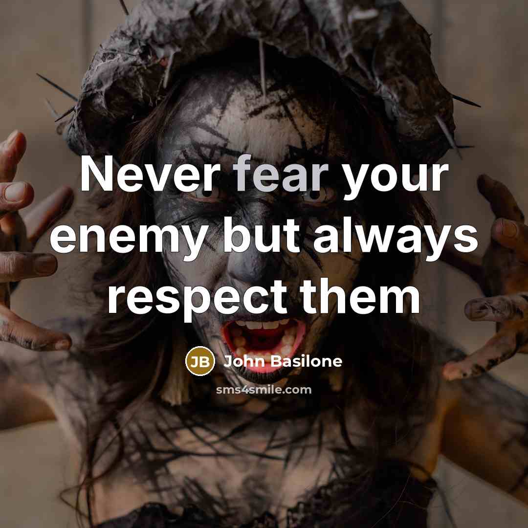 “Never fear your enemy but always respect them” quote by John Basilone