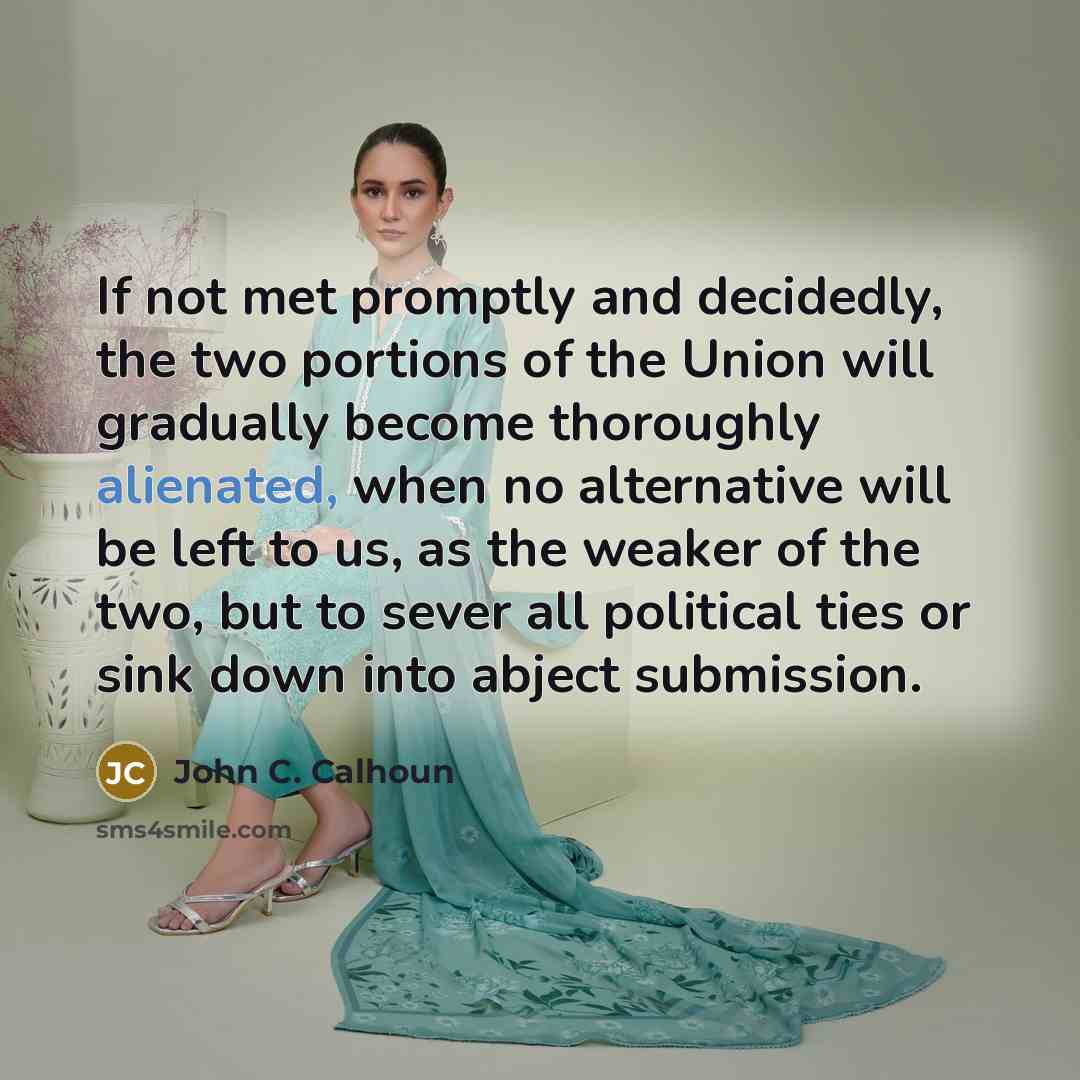 “If not met promptly and decidedly, the two portions of…” quote by John C. Calhoun