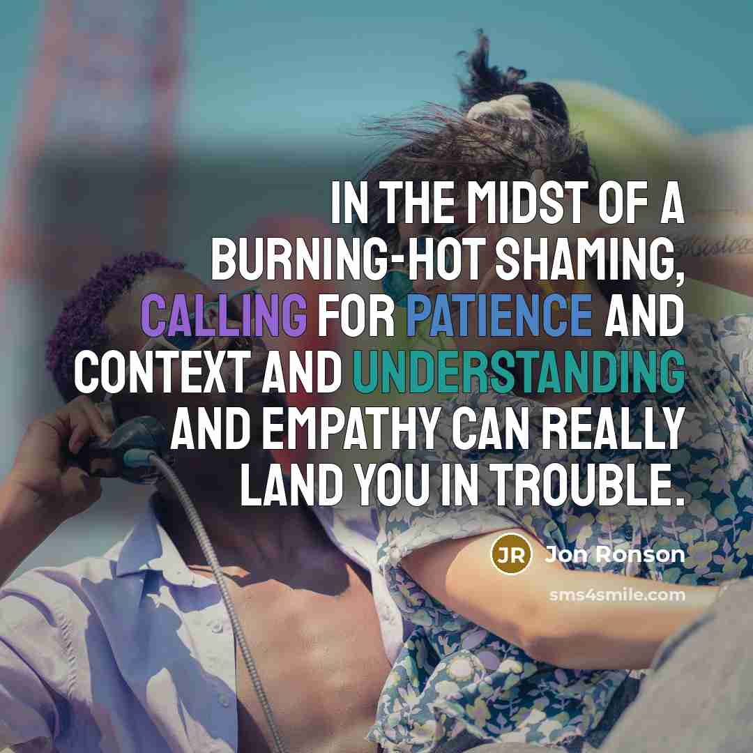 “In the midst of a burning-hot shaming, calling for patience…” quote by Jon Ronson