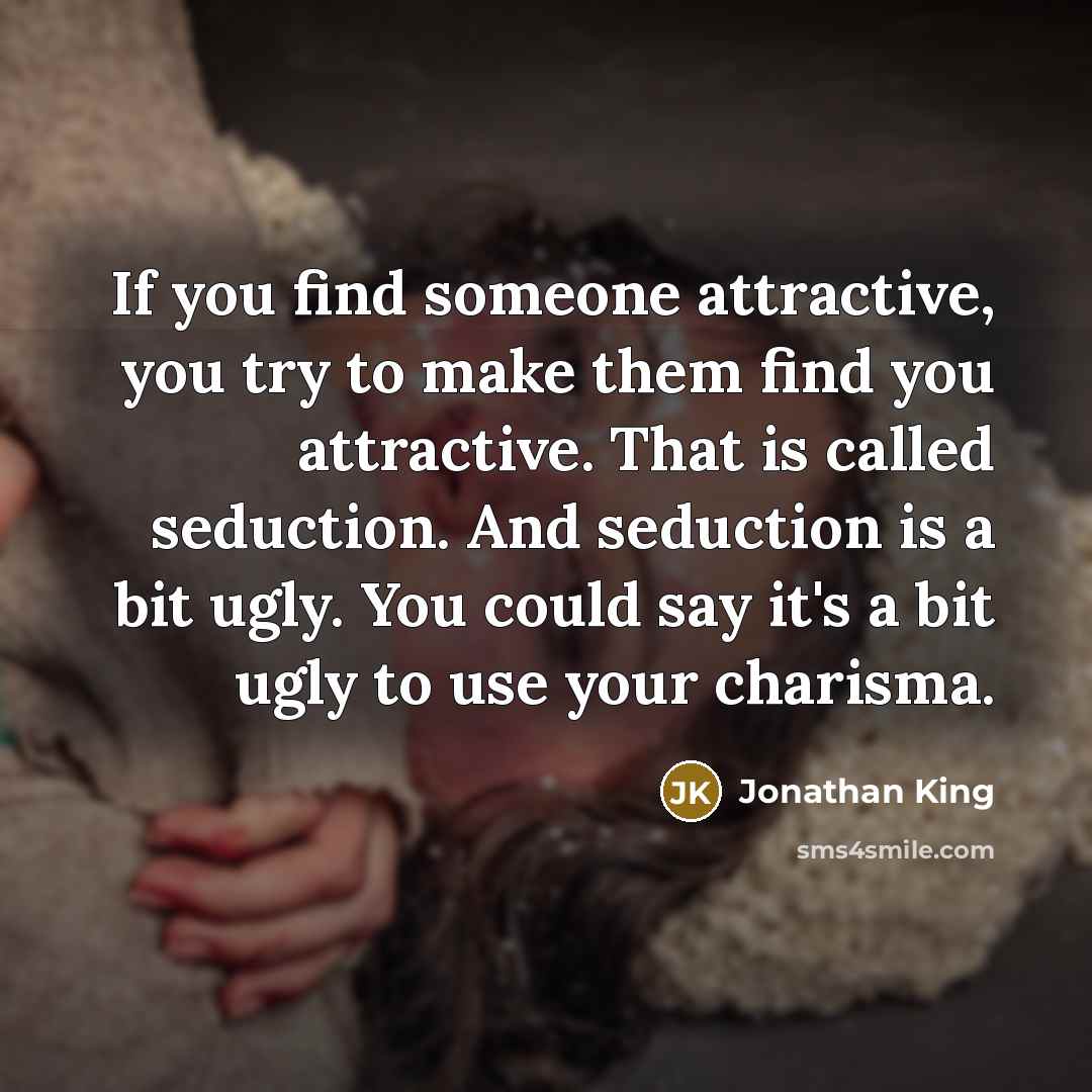 “If you find someone attractive, you try to make them…” quote by Jonathan King