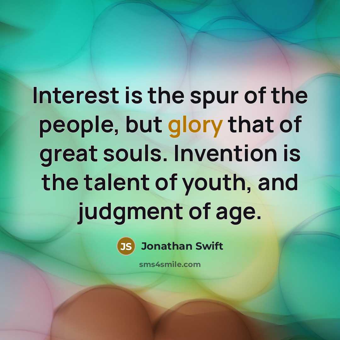 “Interest is the spur of the people, but glory that…” quote by Jonathan Swift