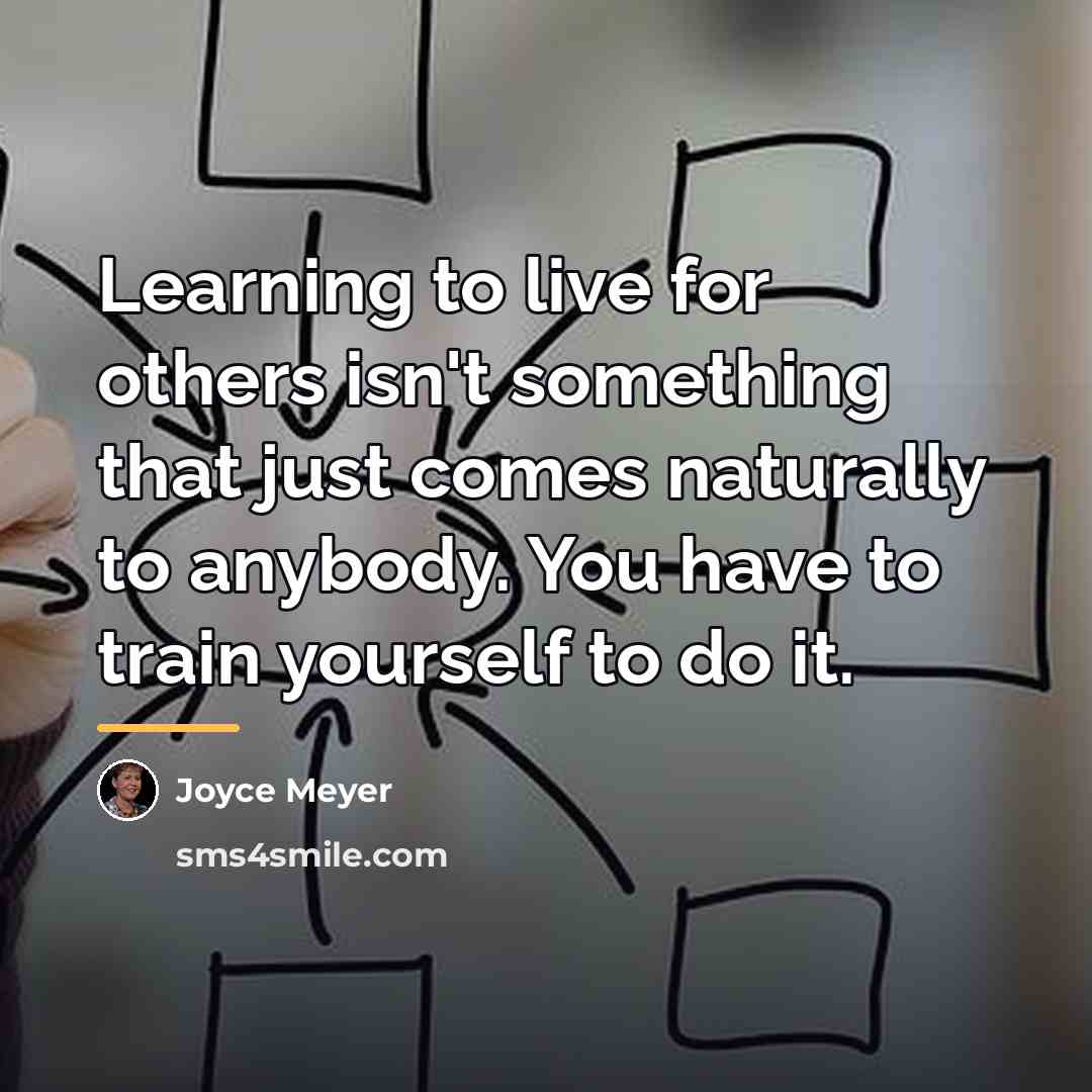 “Learning to live for others isn't something that just comes…” quote by Joyce Meyer