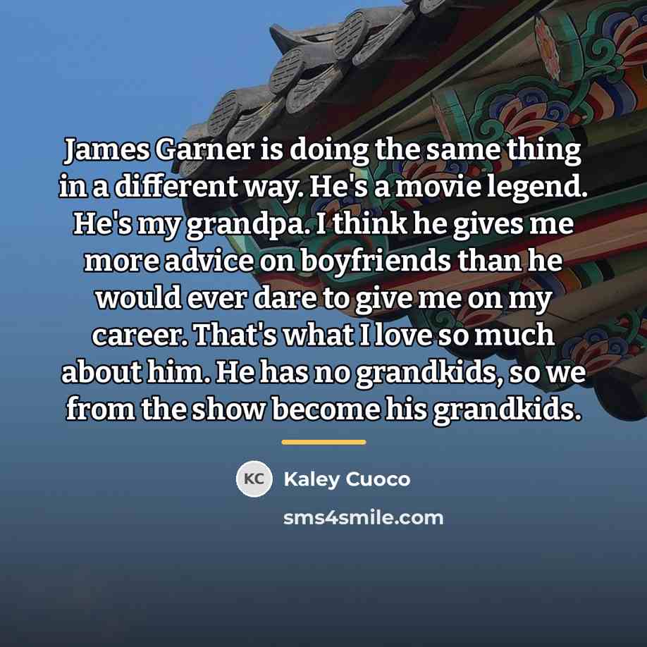 “James Garner is doing the same thing in a different…” quote by Kaley Cuoco