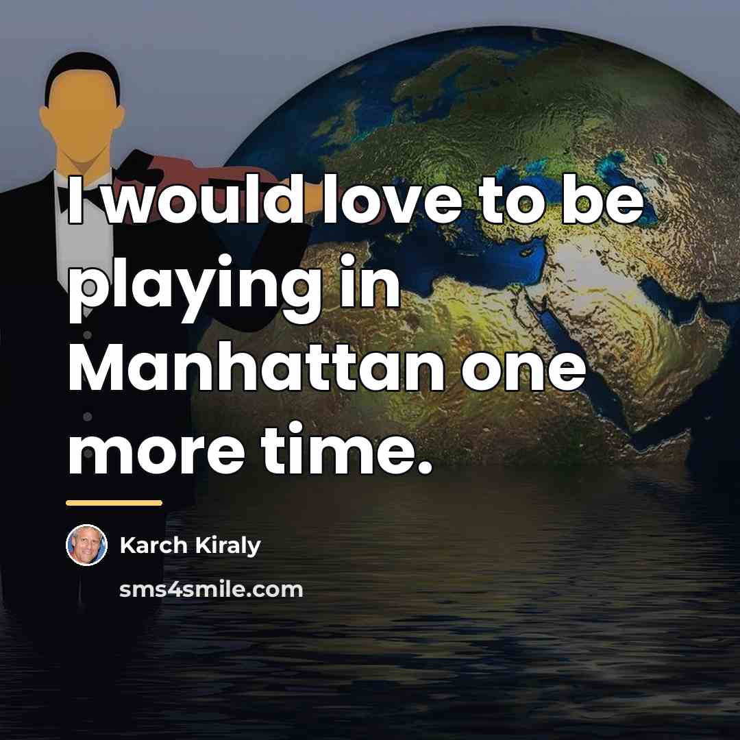 “I would love to be playing in Manhattan one more…” quote by Karch Kiraly