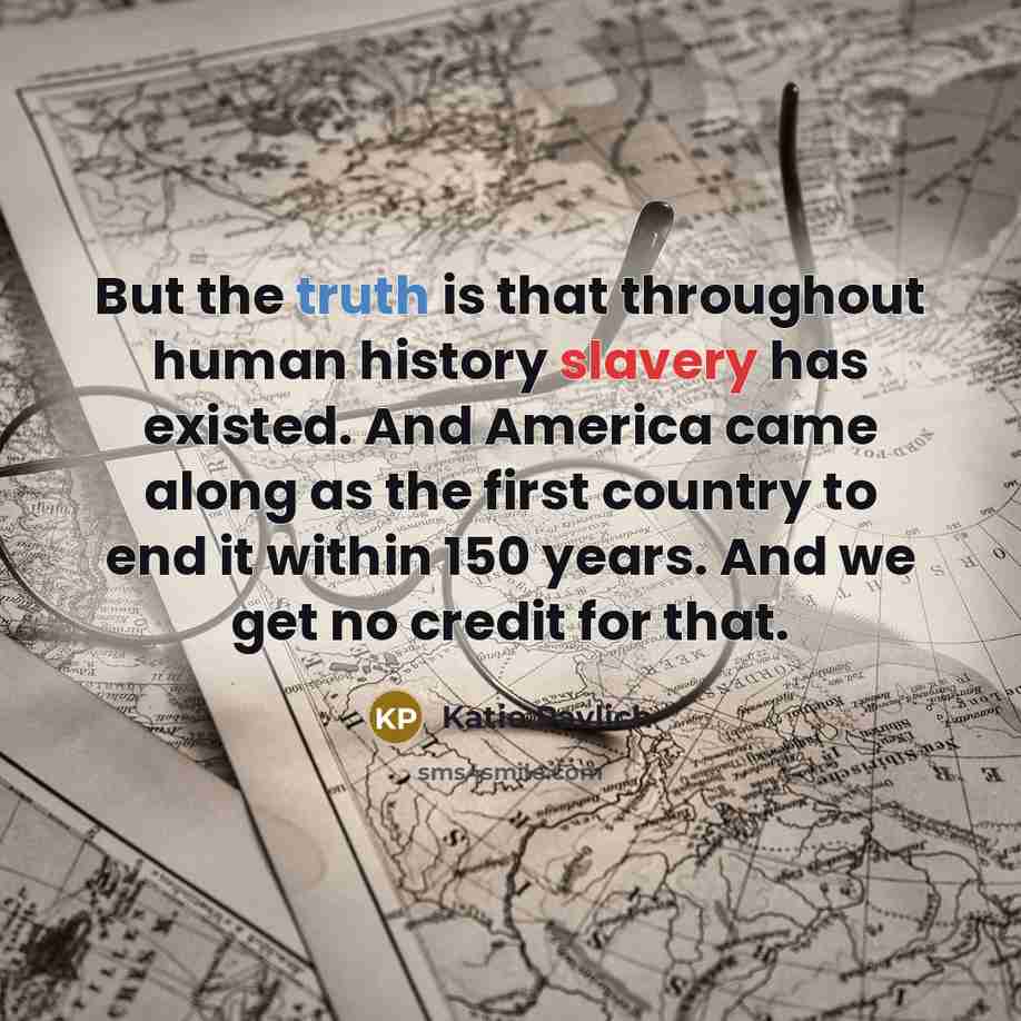 “But the truth is that throughout human history slavery has…” quote by Katie Pavlich