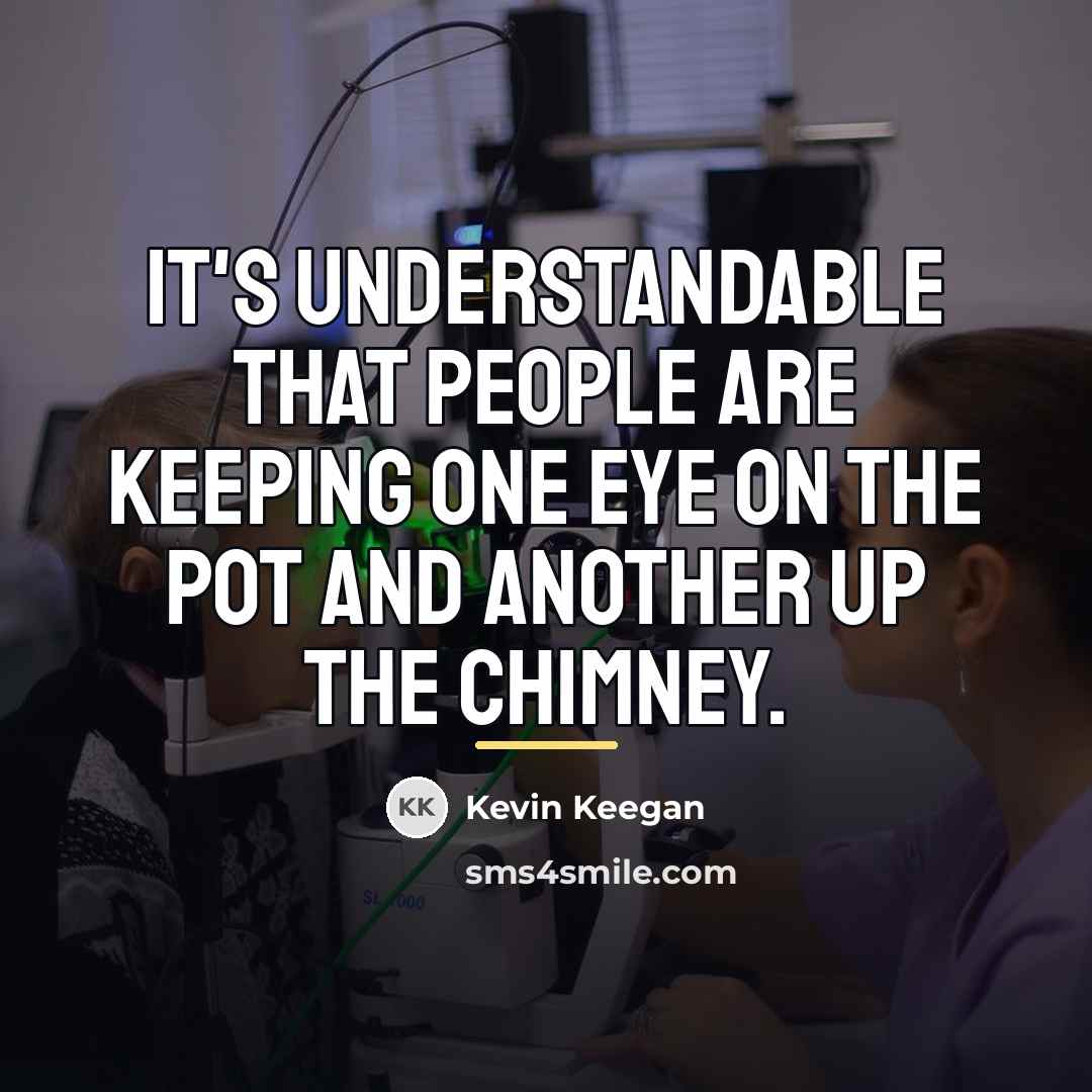 “It's understandable that people are keeping one eye on the…” quote by Kevin Keegan