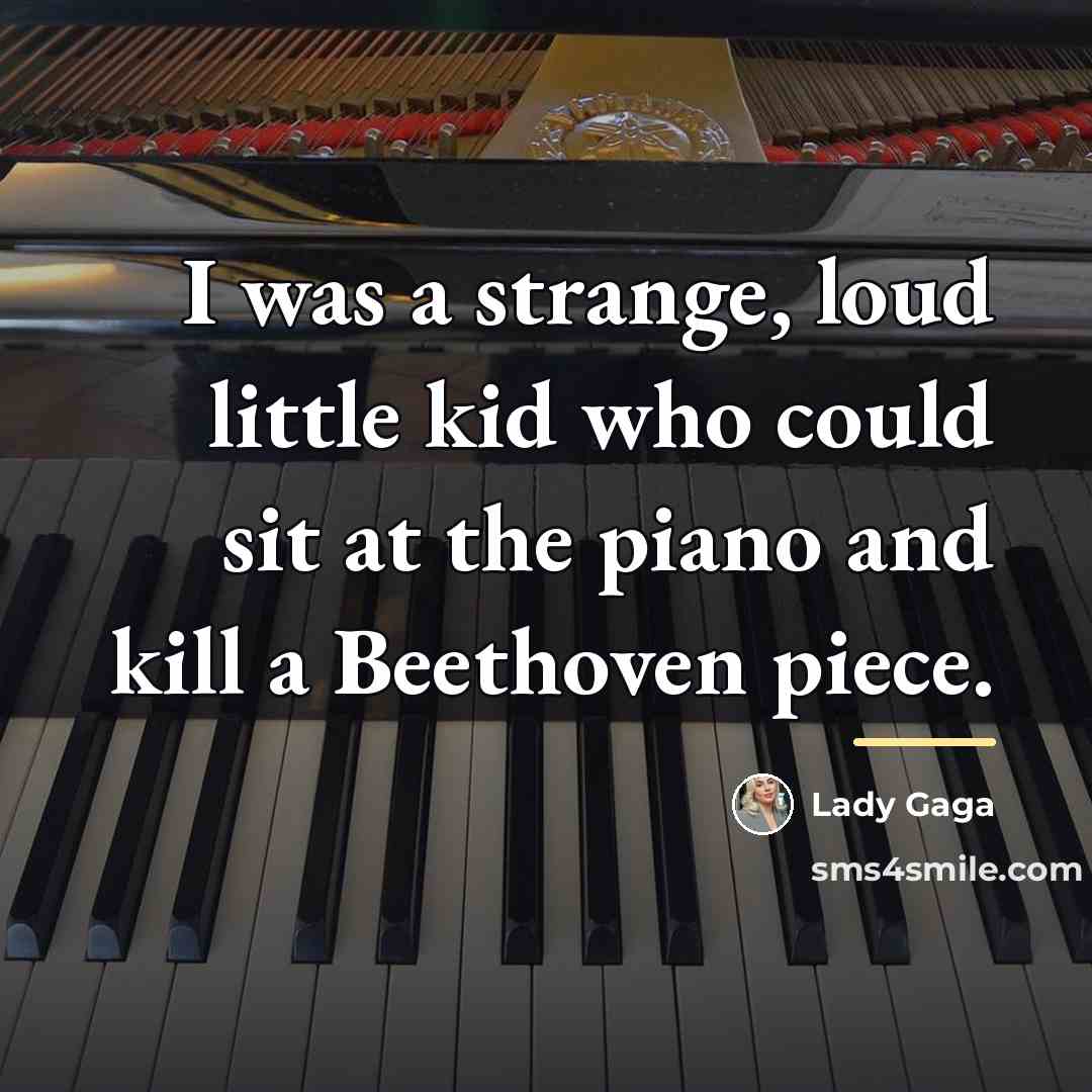 “I was a strange, loud little kid who could sit…” quote by Lady Gaga