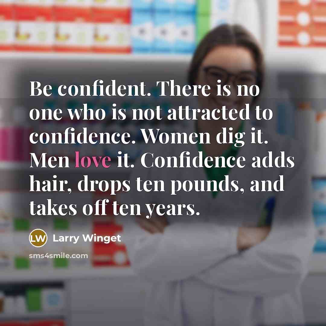 “Be confident. There is no one who is not attracted…” quote by Larry Winget