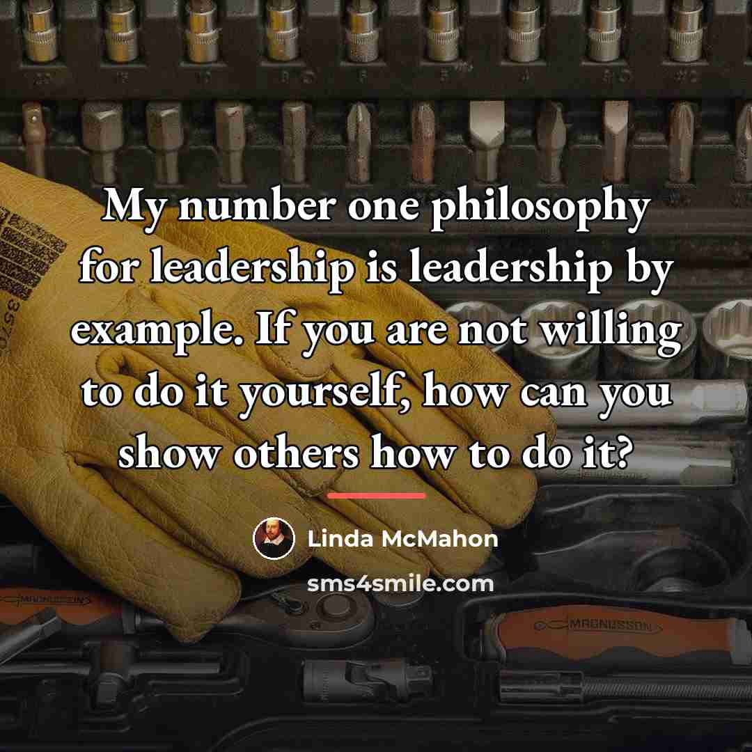 “My number one philosophy for leadership is leadership by example.…” quote by Linda McMahon