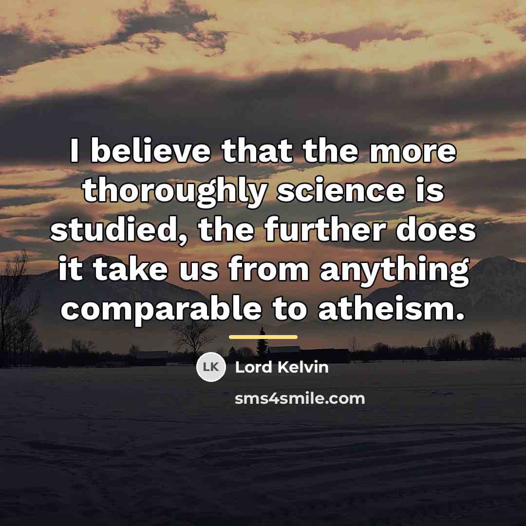 “I believe that the more thoroughly science is studied, the…” quote by Lord Kelvin