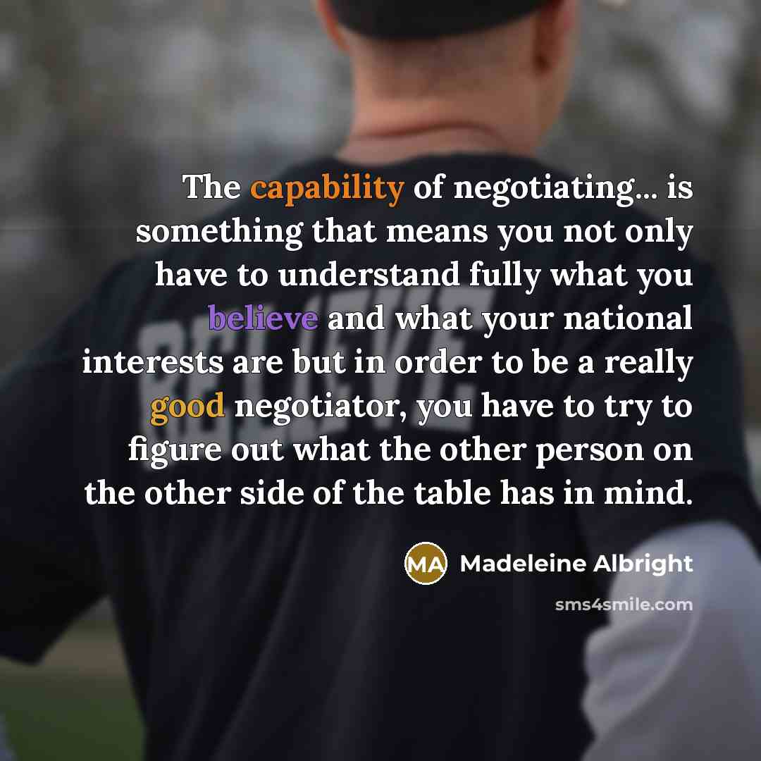 “The capability of negotiating... is something that means you not…” quote by Madeleine Albright