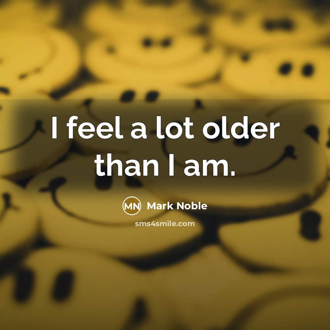 “I feel a lot older than I am.…” quote by Mark Noble