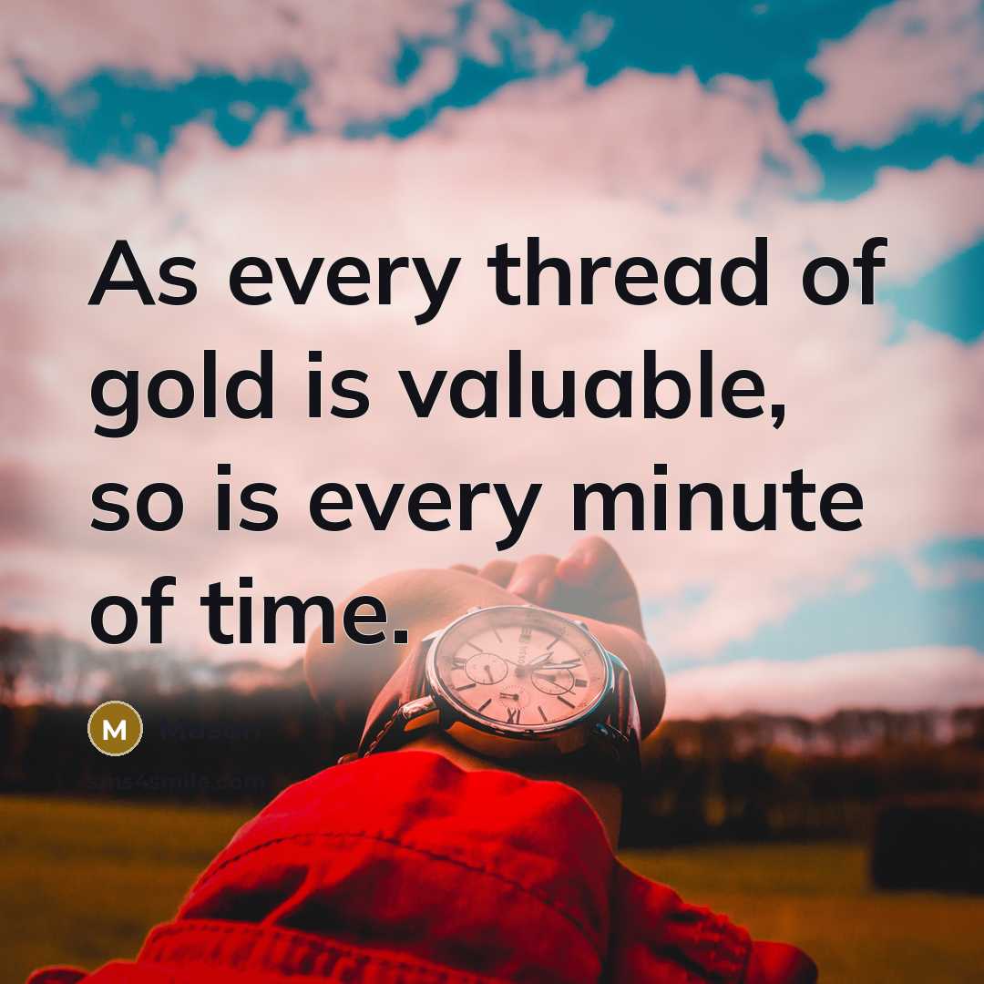 “As every thread of gold is valuable, so is every minute of time.” quote by Mason
