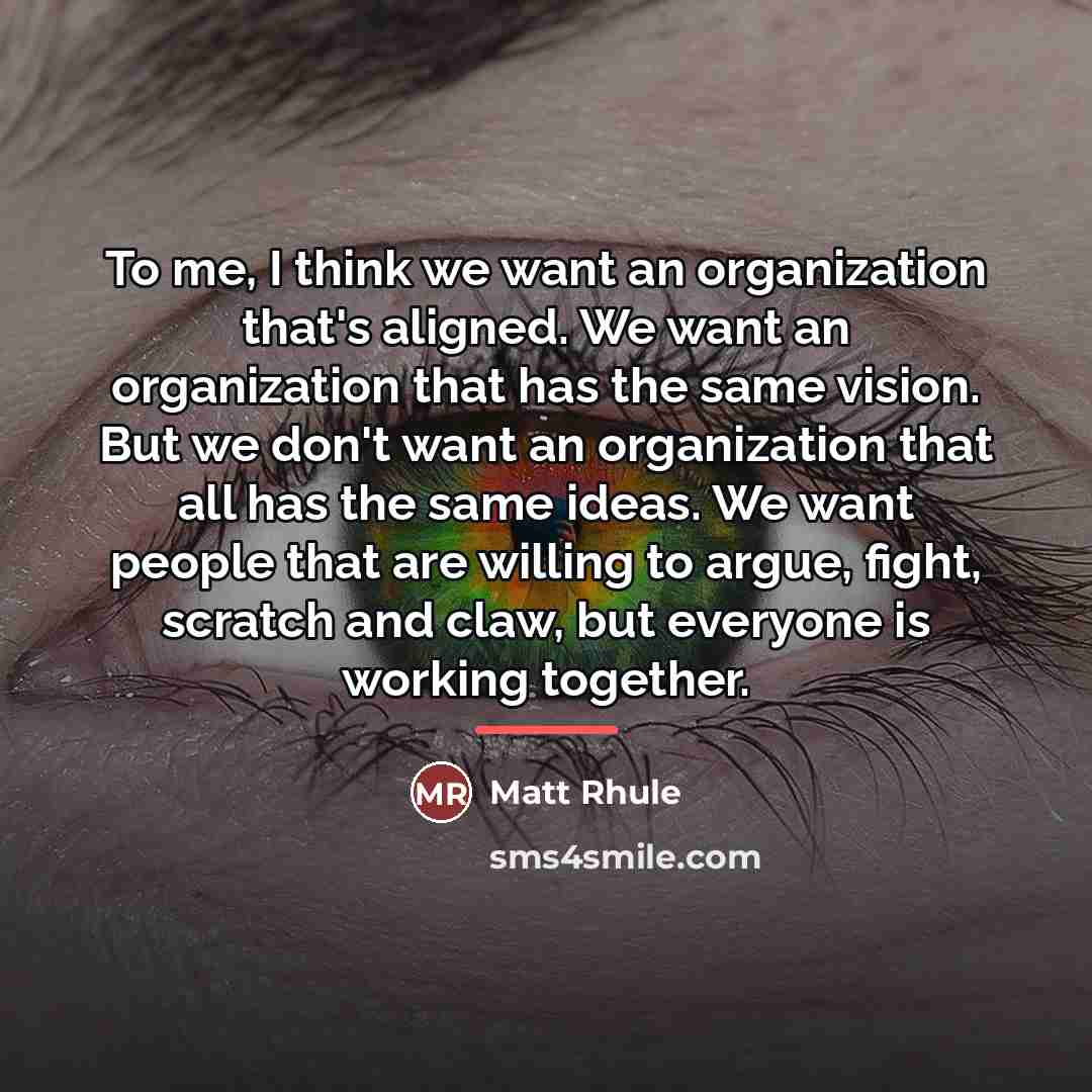 “To me, I think we want an organization that's aligned.…” quote by Matt Rhule