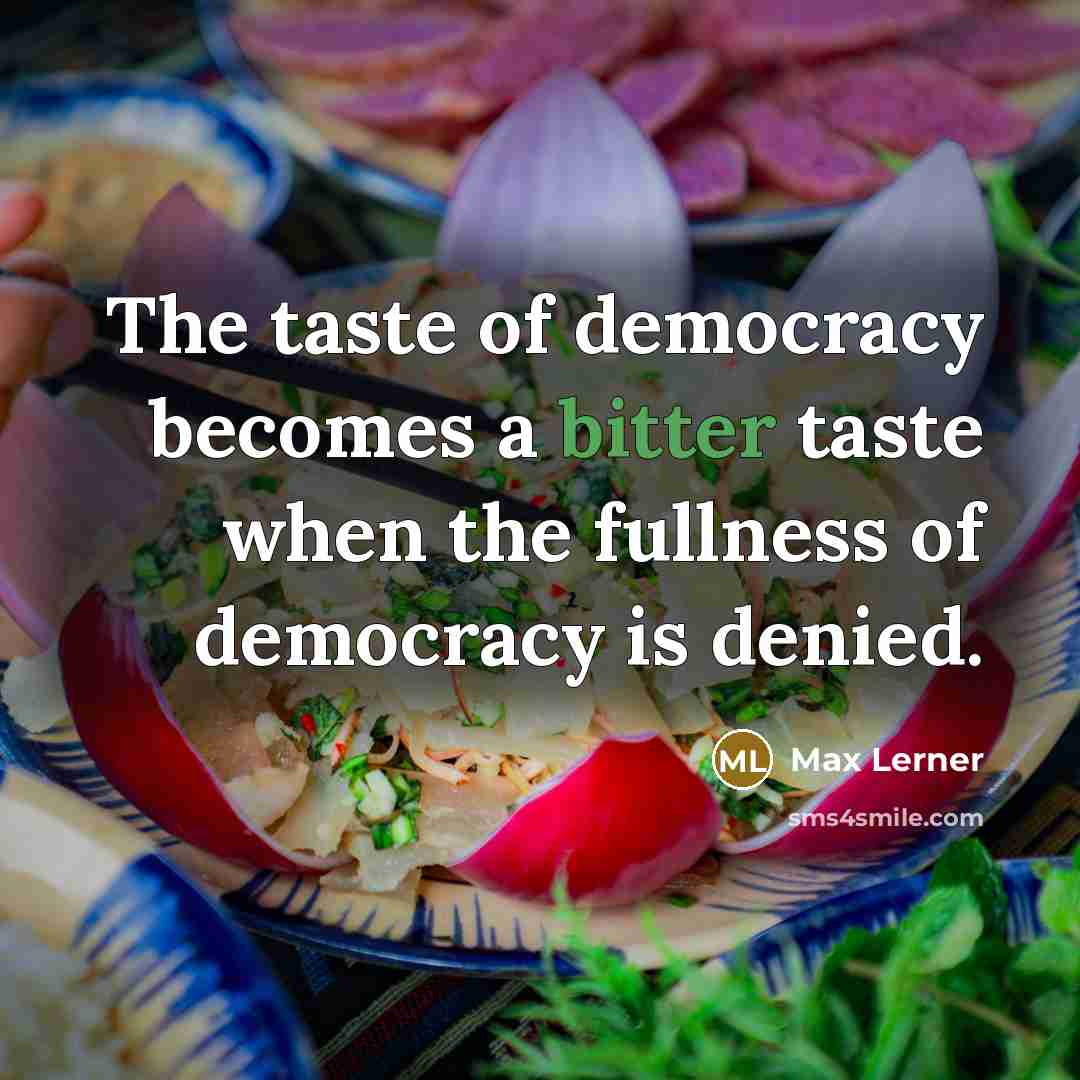 “The taste of democracy becomes a bitter taste when the…” quote by Max Lerner