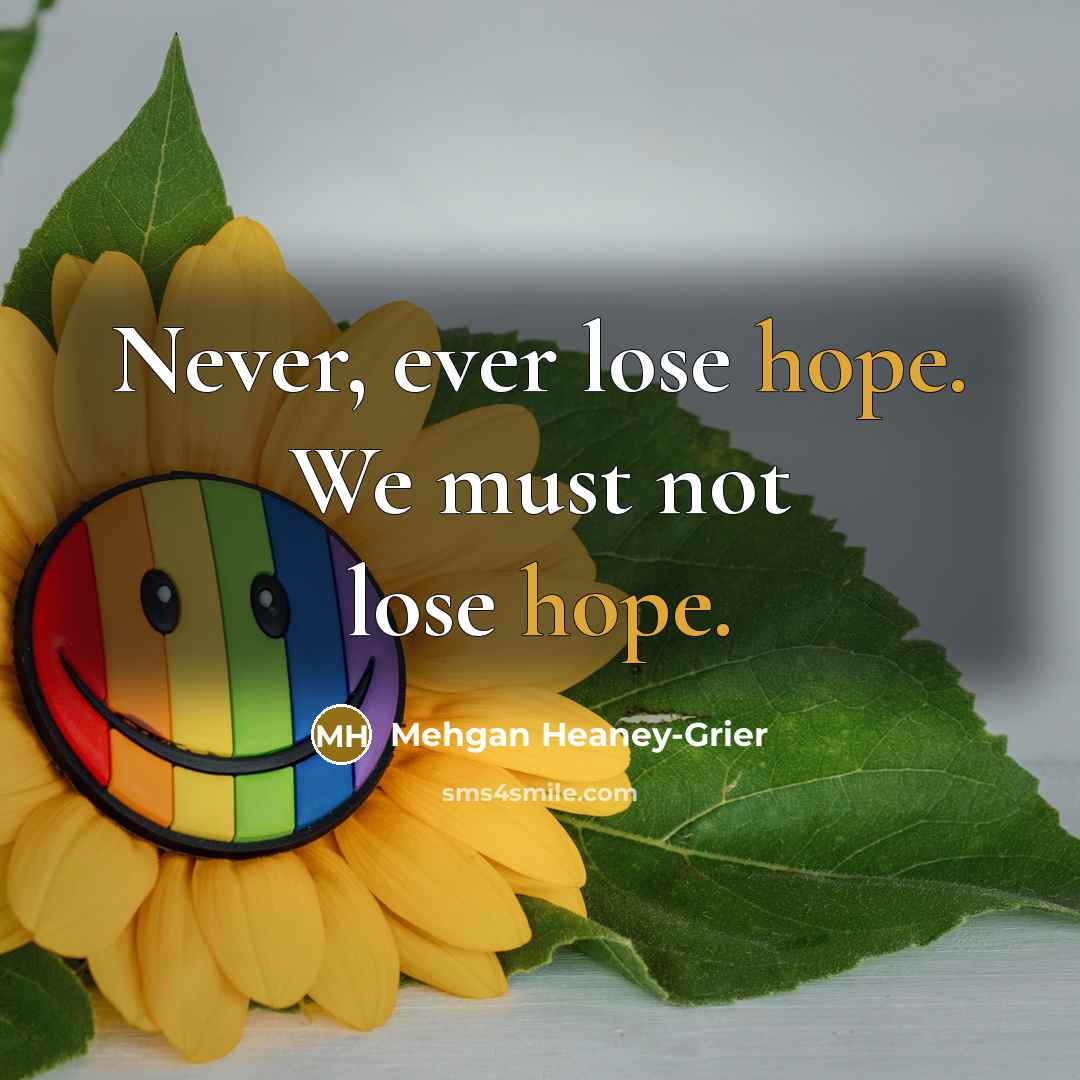“Never, ever lose hope. We must not lose hope.…” quote by Mehgan Heaney-Grier