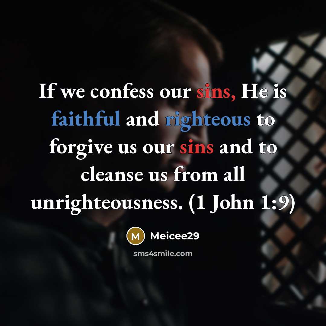 “If we confess our sins, He is faithful and righteous to forgive us our sins and to cleanse us from all unrighteousness. (1 John 1:9)” quote by Meicee29