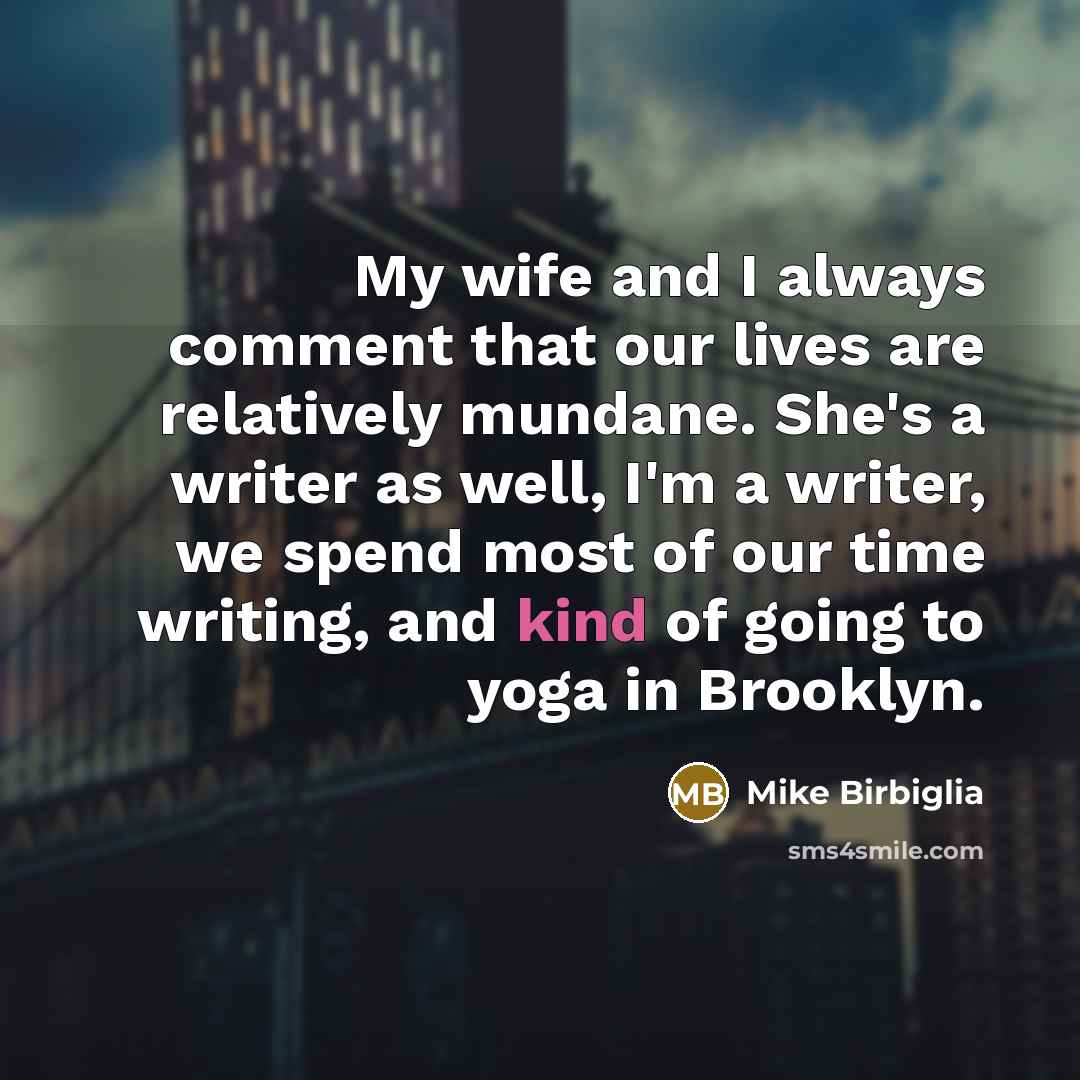 “My wife and I always comment that our lives are…” quote by Mike Birbiglia