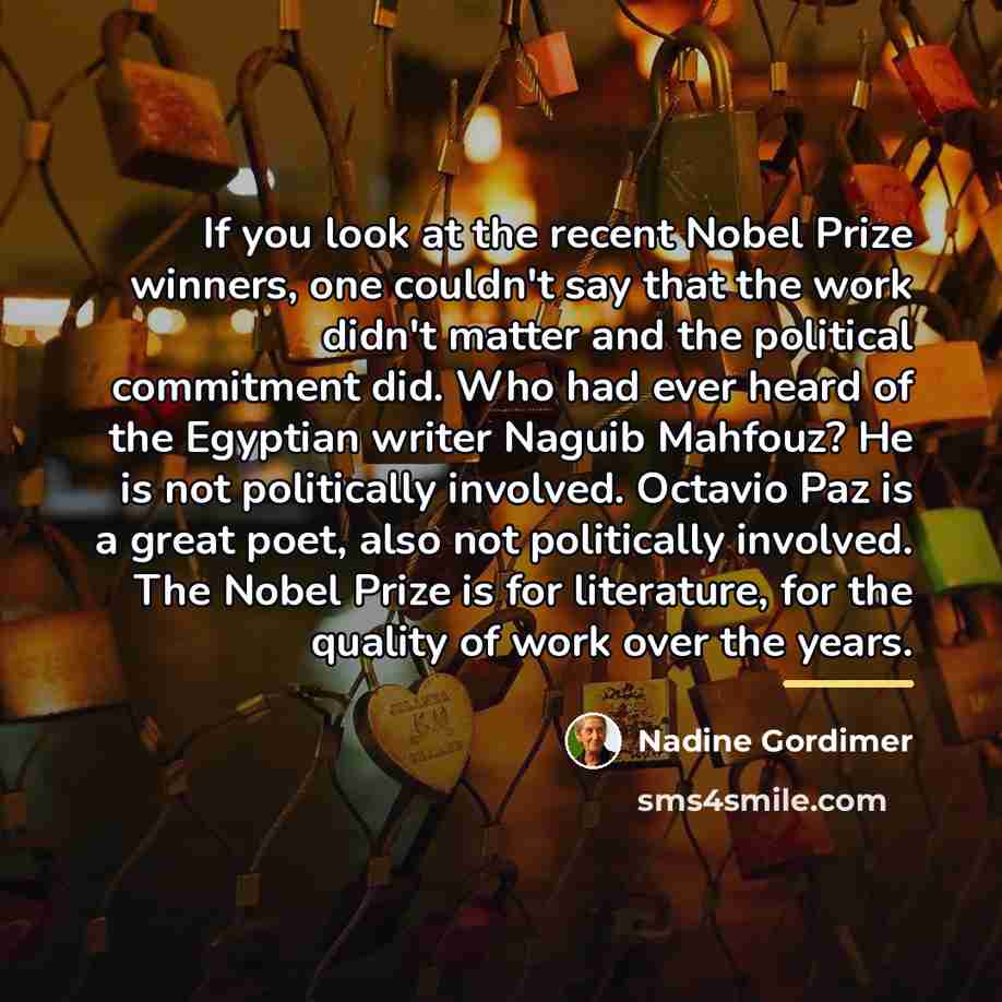 “If you look at the recent Nobel Prize winners, one…” quote by Nadine Gordimer