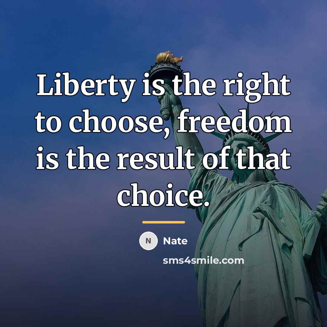 “Liberty is the right to choose, freedom is the result…” quote by Nate