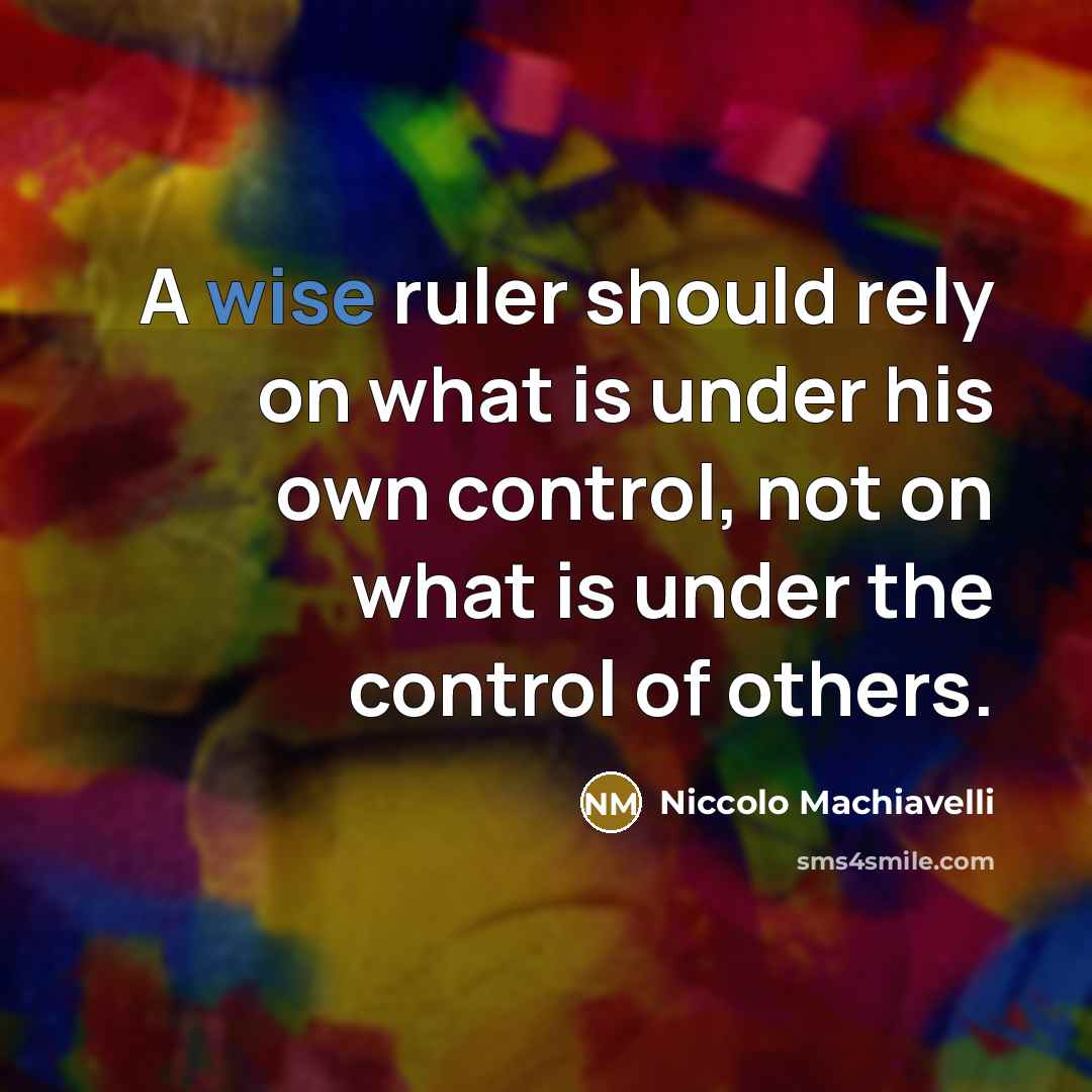 “A wise ruler should rely on what is under his…” quote by Niccolo Machiavelli