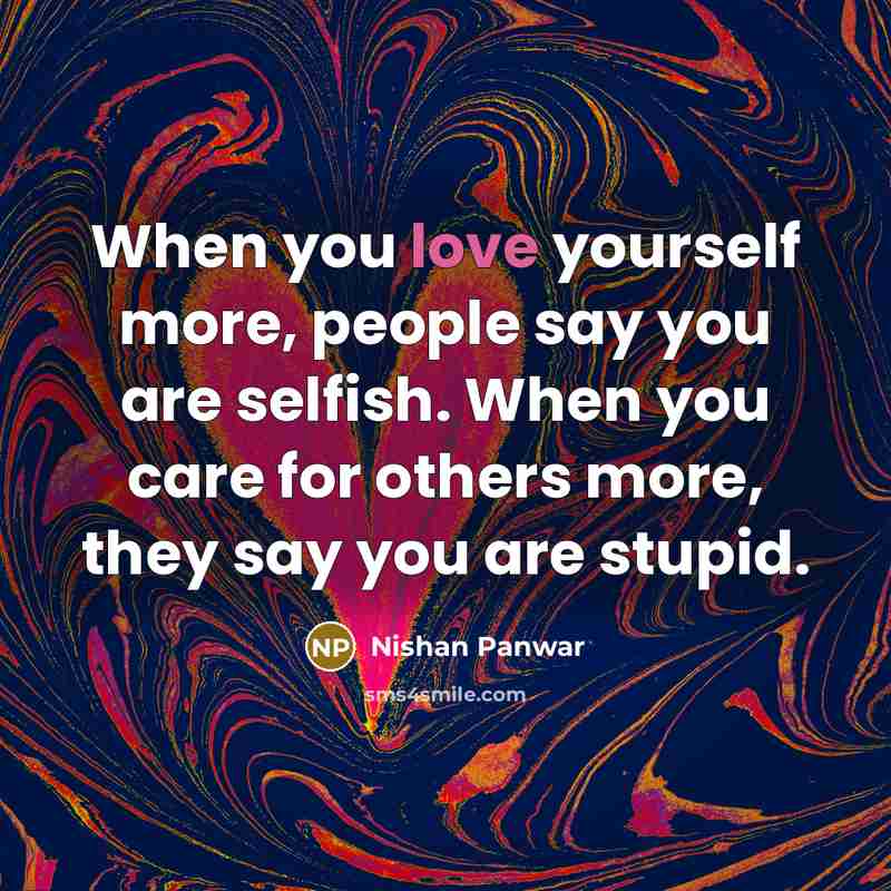 “When you love yourself more, people say you are selfish.…” quote by Nishan Panwar