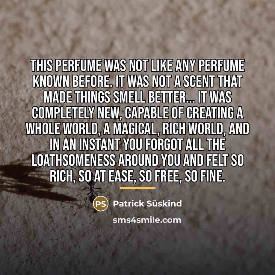 “This perfume was not like any perfume known before. It…” quote by Patrick Süskind