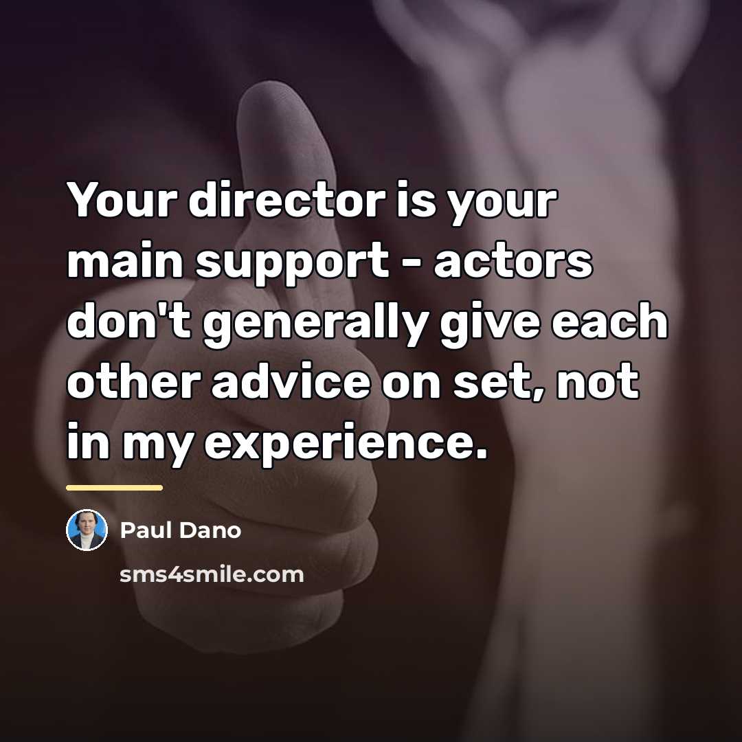 “Your director is your main support - actors don't generally…” quote by Paul Dano