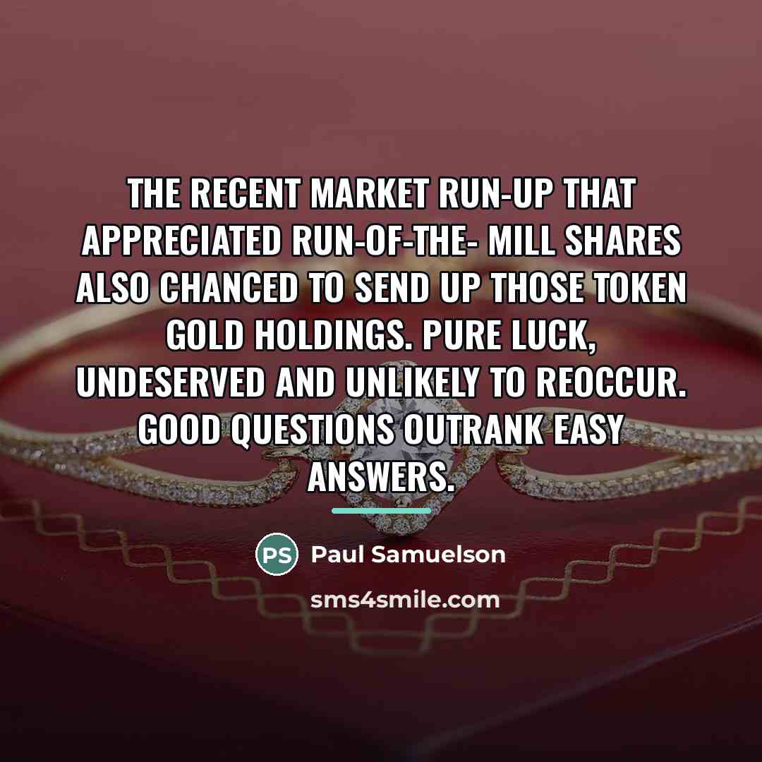“The recent market run-up that appreciated run-of-the- mill shares also…” quote by Paul Samuelson